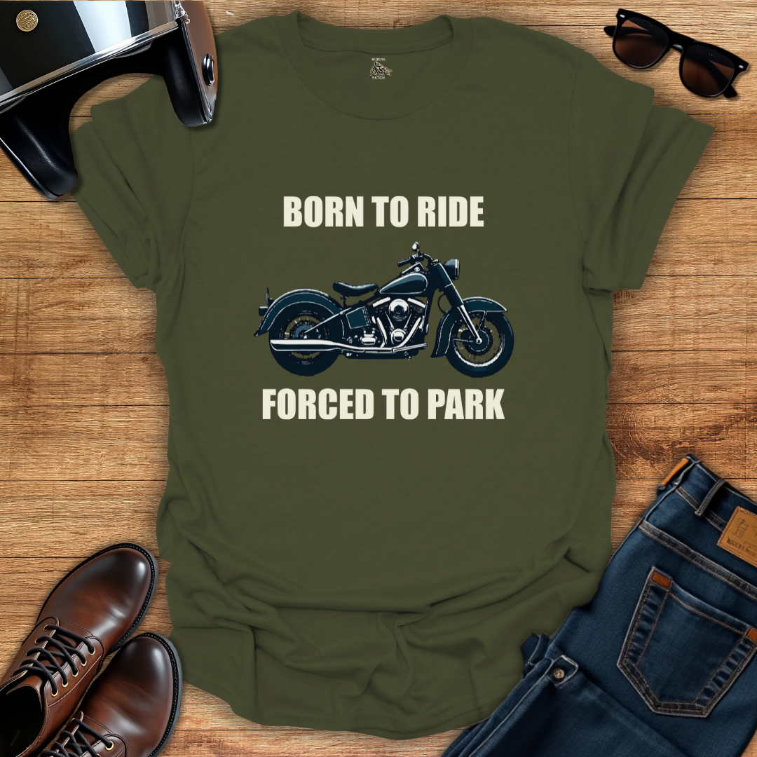 Born To Ride Forced To Park T-Shirt