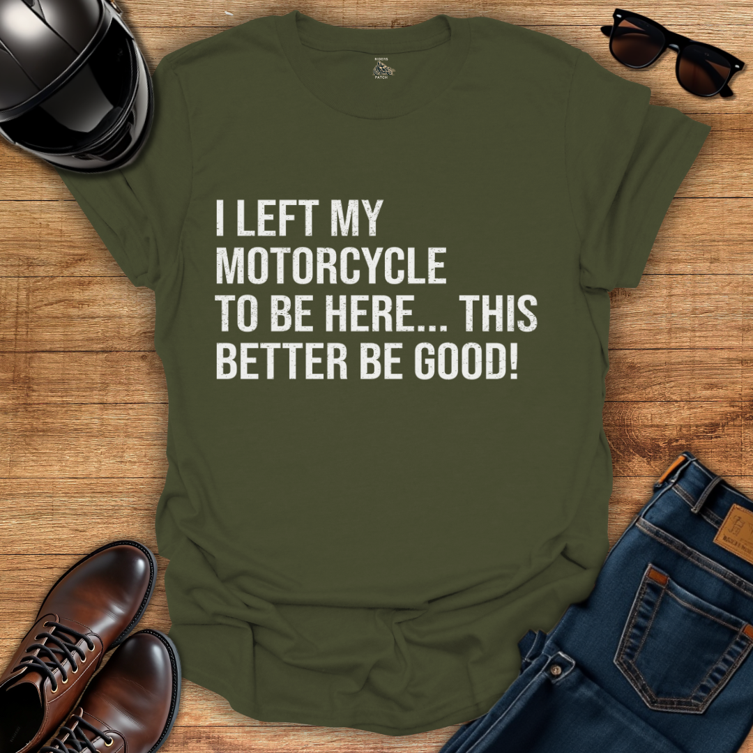This Better Be Good T-Shirt