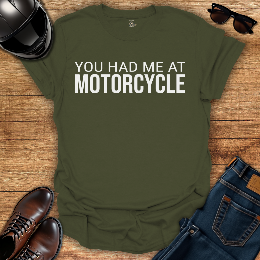 You Had Me At Motorcycle T-Shirt