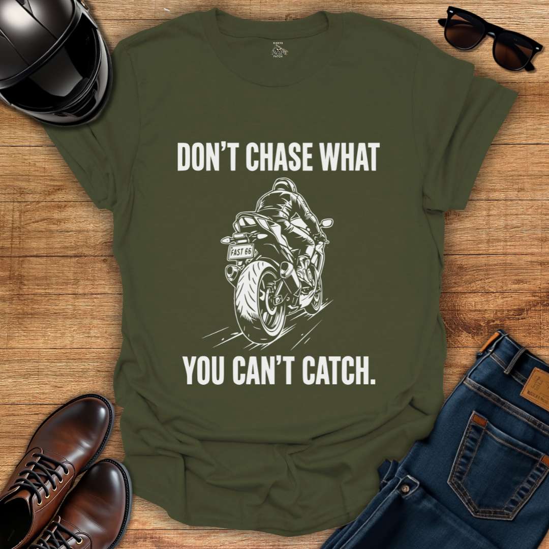 Don't Chase T-Shirt