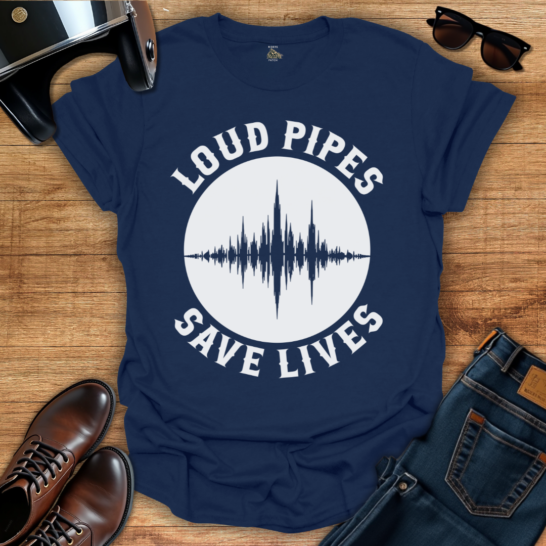 Loud Pipes Save Lives T-Shirt