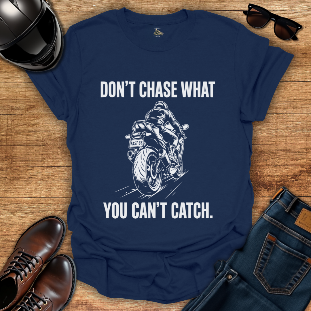 Don't Chase T-Shirt