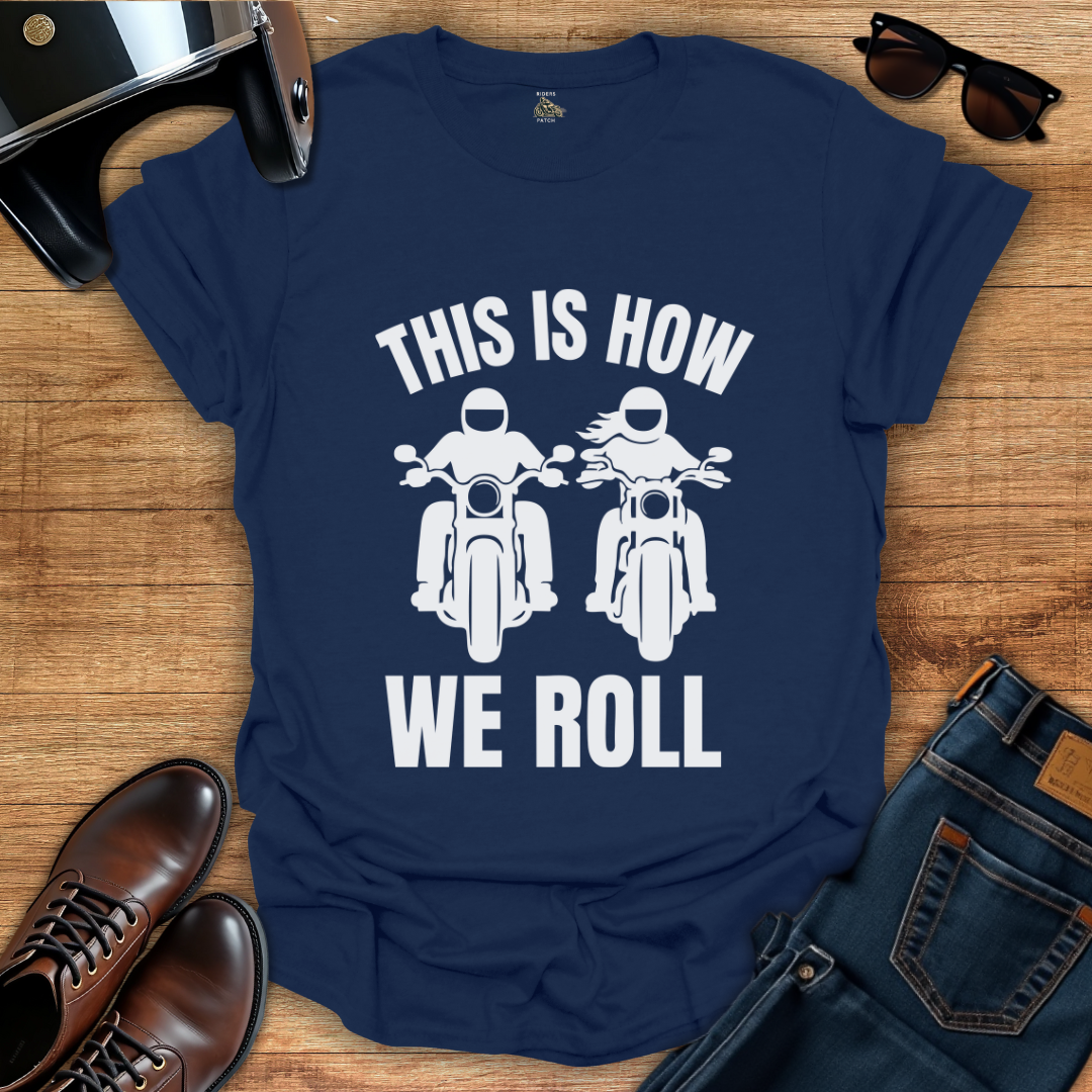 This Is How We Roll T-Shirt