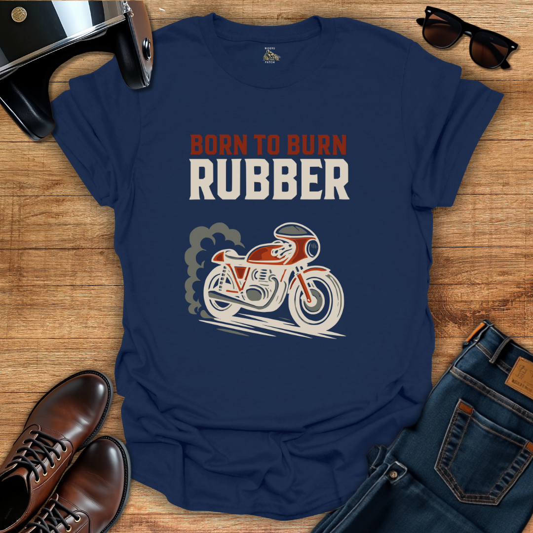 Born To Burn Rubber T-Shirt