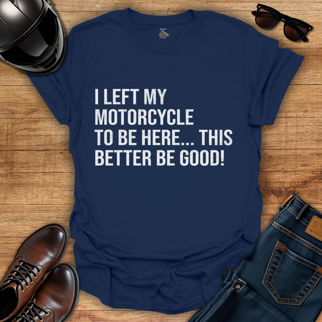 This Better Be Good T-Shirt