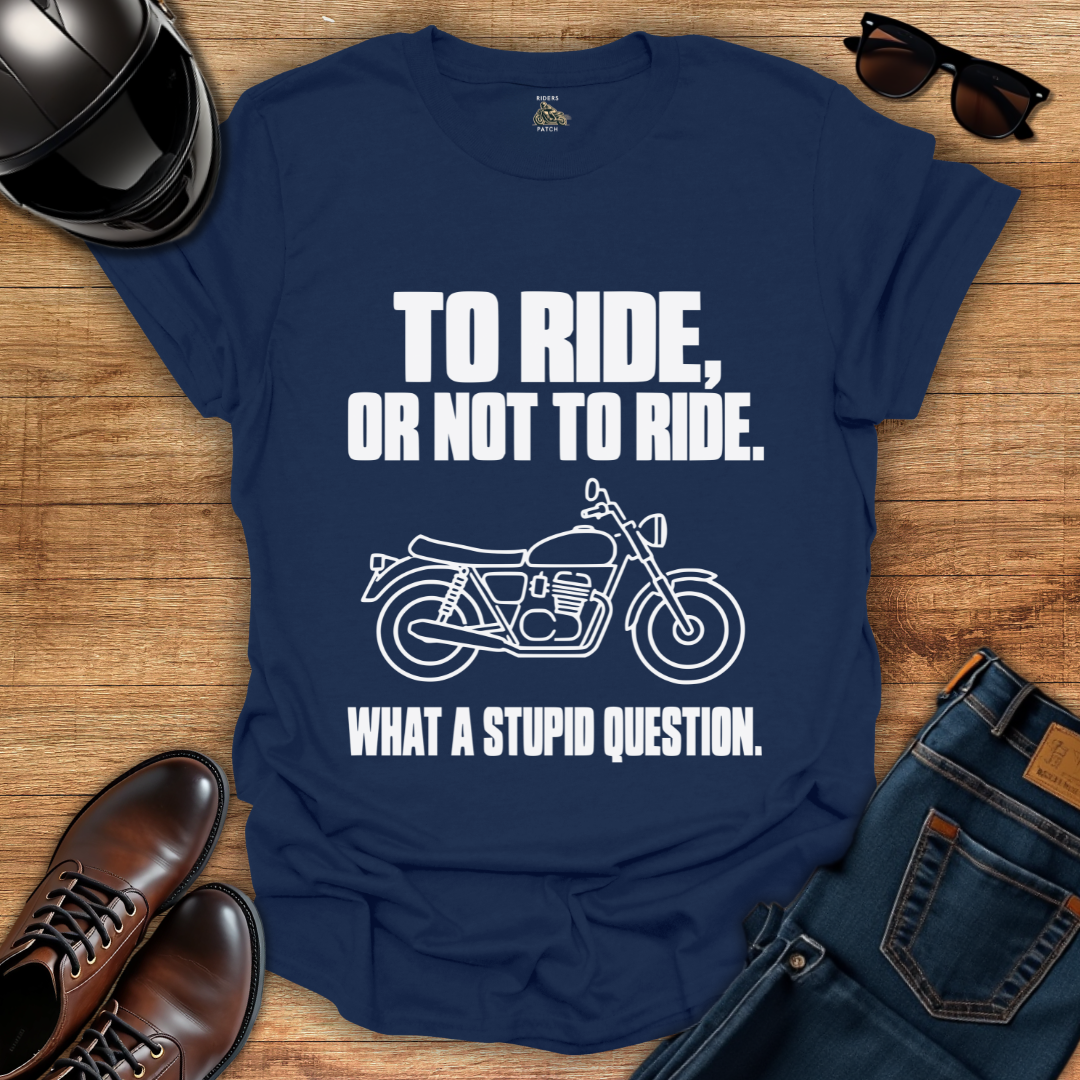 To Ride Or Not T-Shirt
