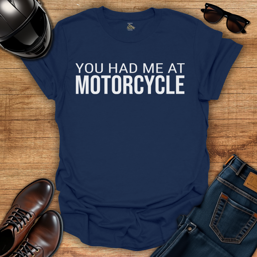 You Had Me At Motorcycle T-Shirt