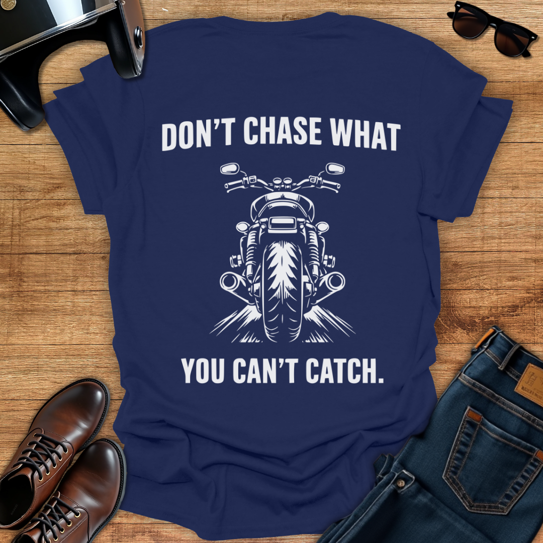 Don't Chase - Back Print T-Shirt