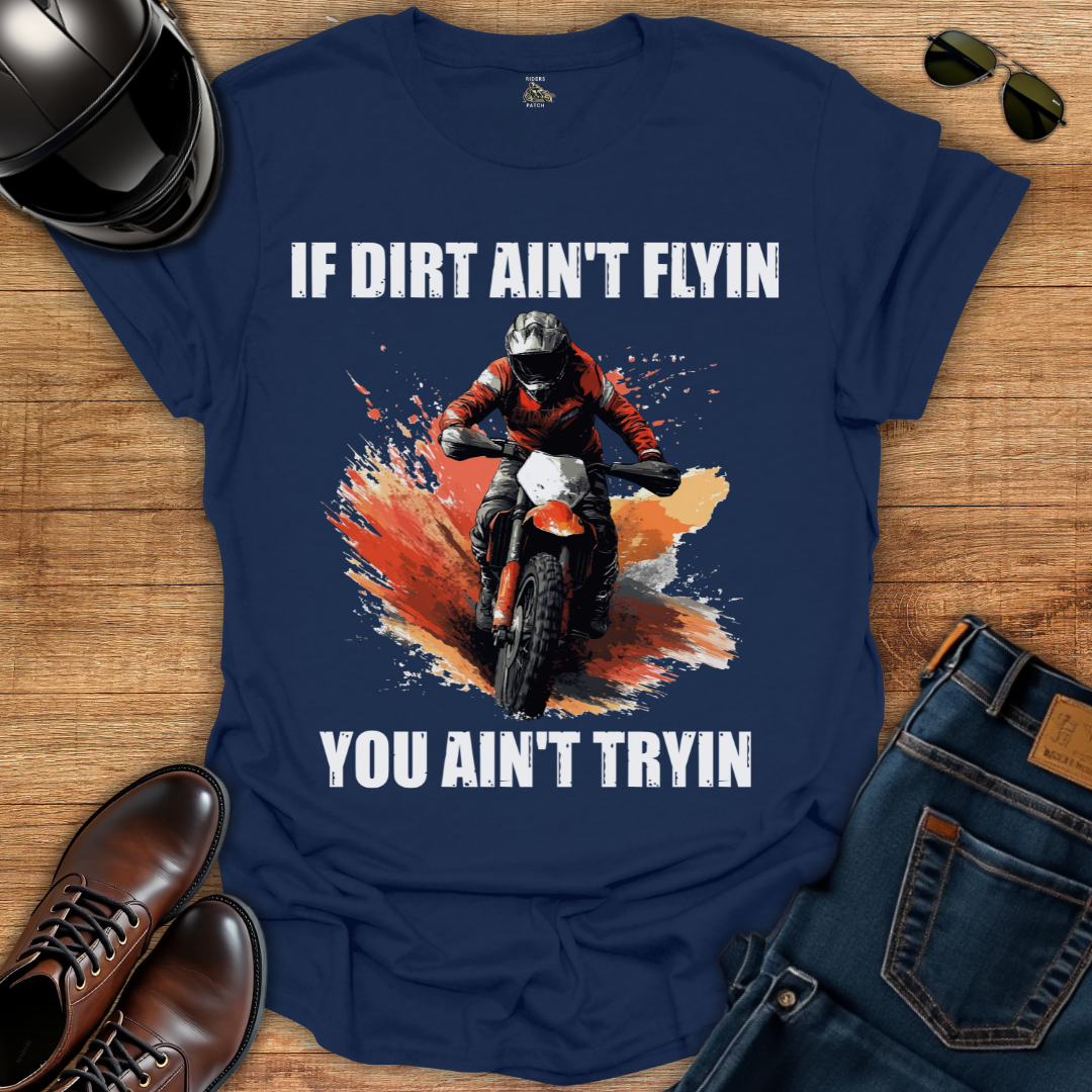If Dirt Ain't Flyin T-Shirt