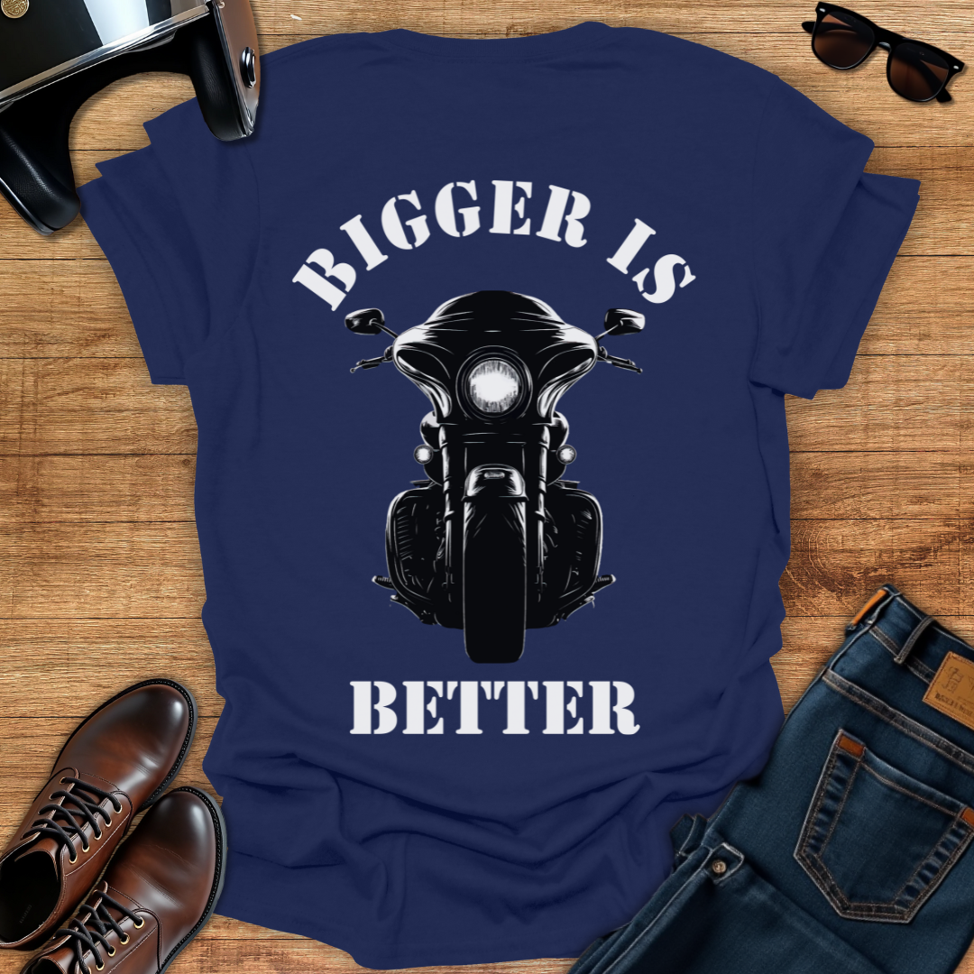 Bigger is Better - Back Print T-Shirt