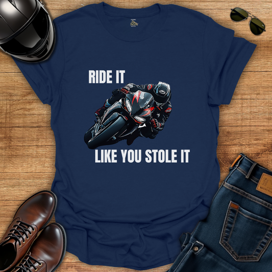 Ride It Like You Stole It T-Shirt