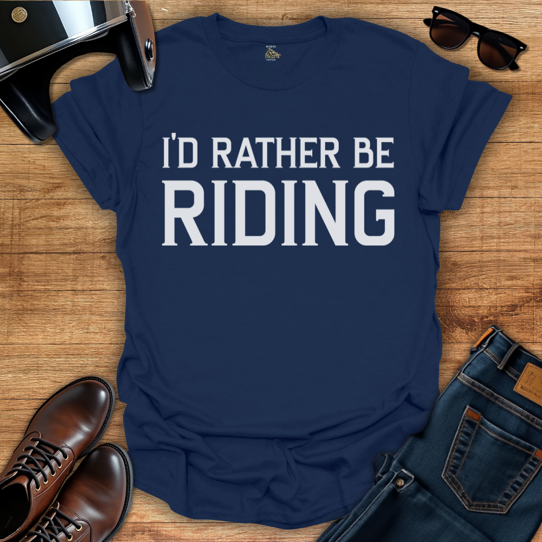 I'd Rather Be Riding T-Shirt
