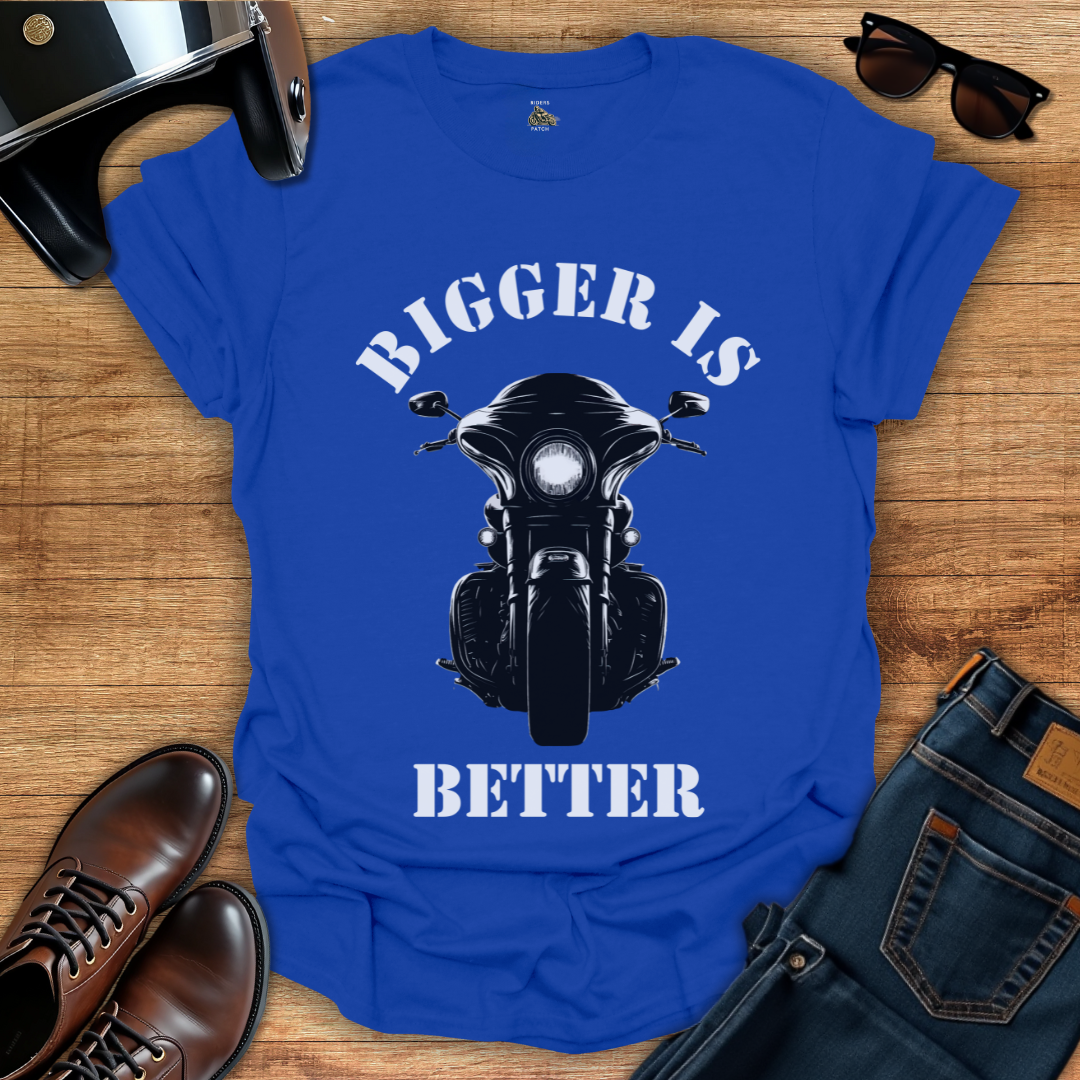 Bigger is Better - Front Print T-Shirt