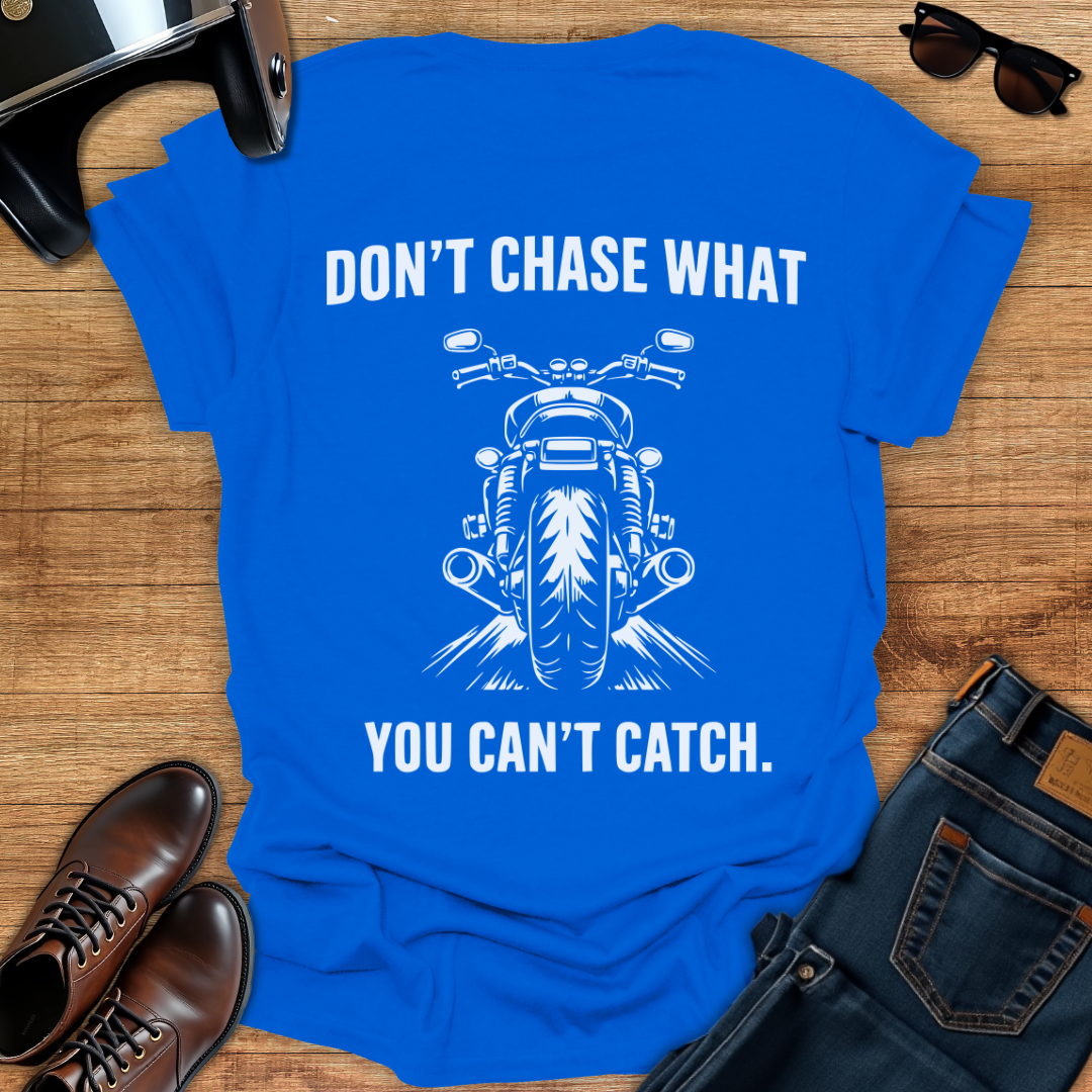 Don't Chase - Back Print T-Shirt