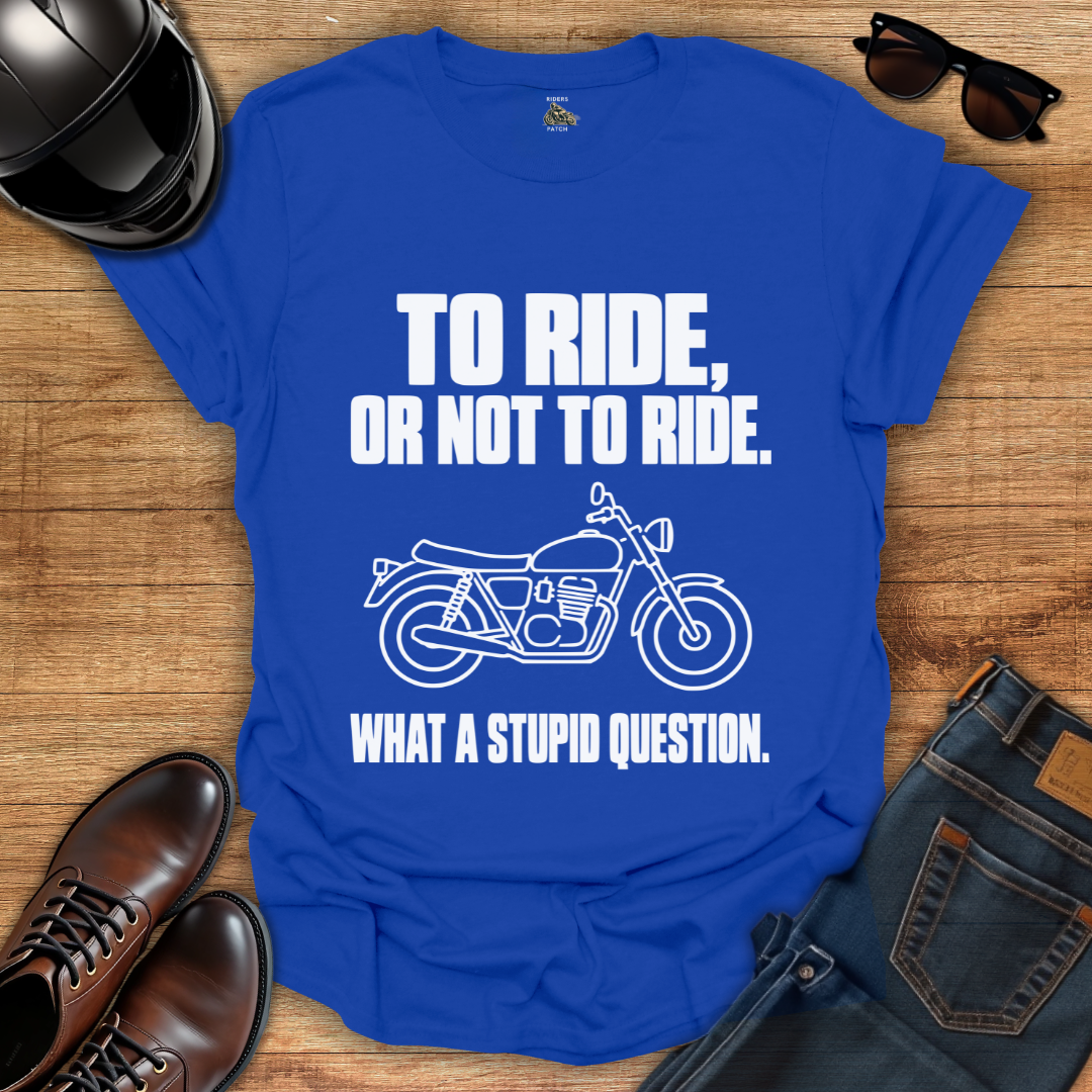 To Ride Or Not T-Shirt