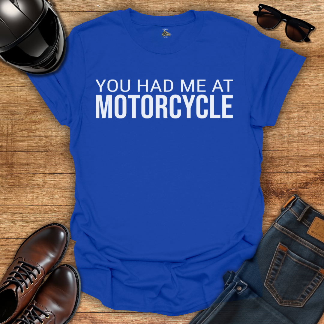 You Had Me At Motorcycle T-Shirt