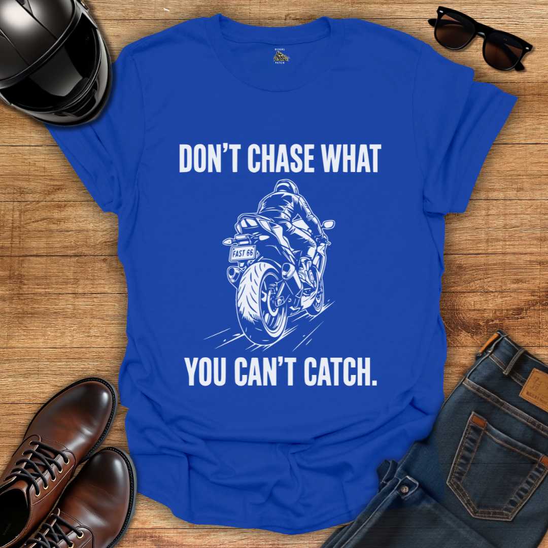 Don't Chase T-Shirt