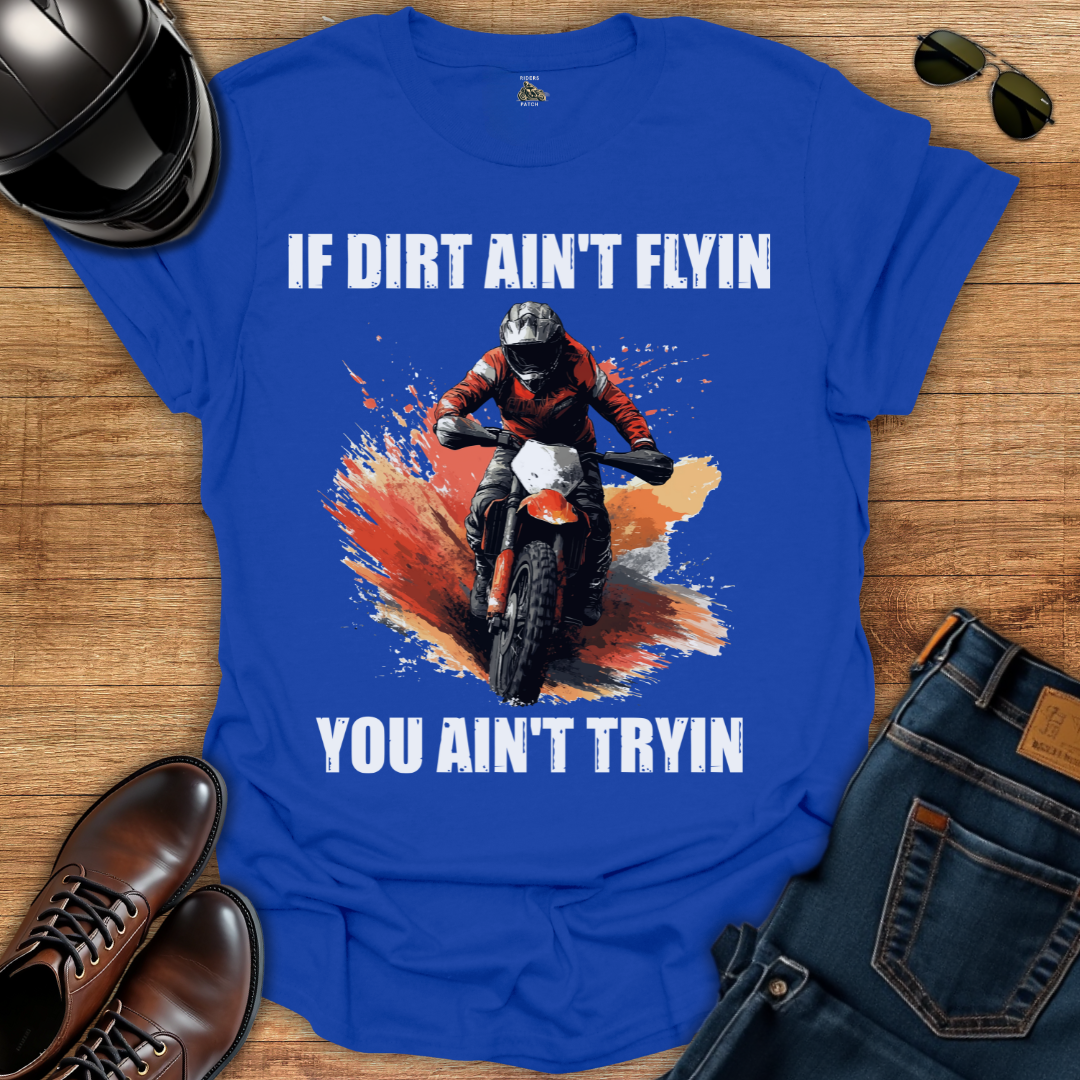 If Dirt Ain't Flyin T-Shirt