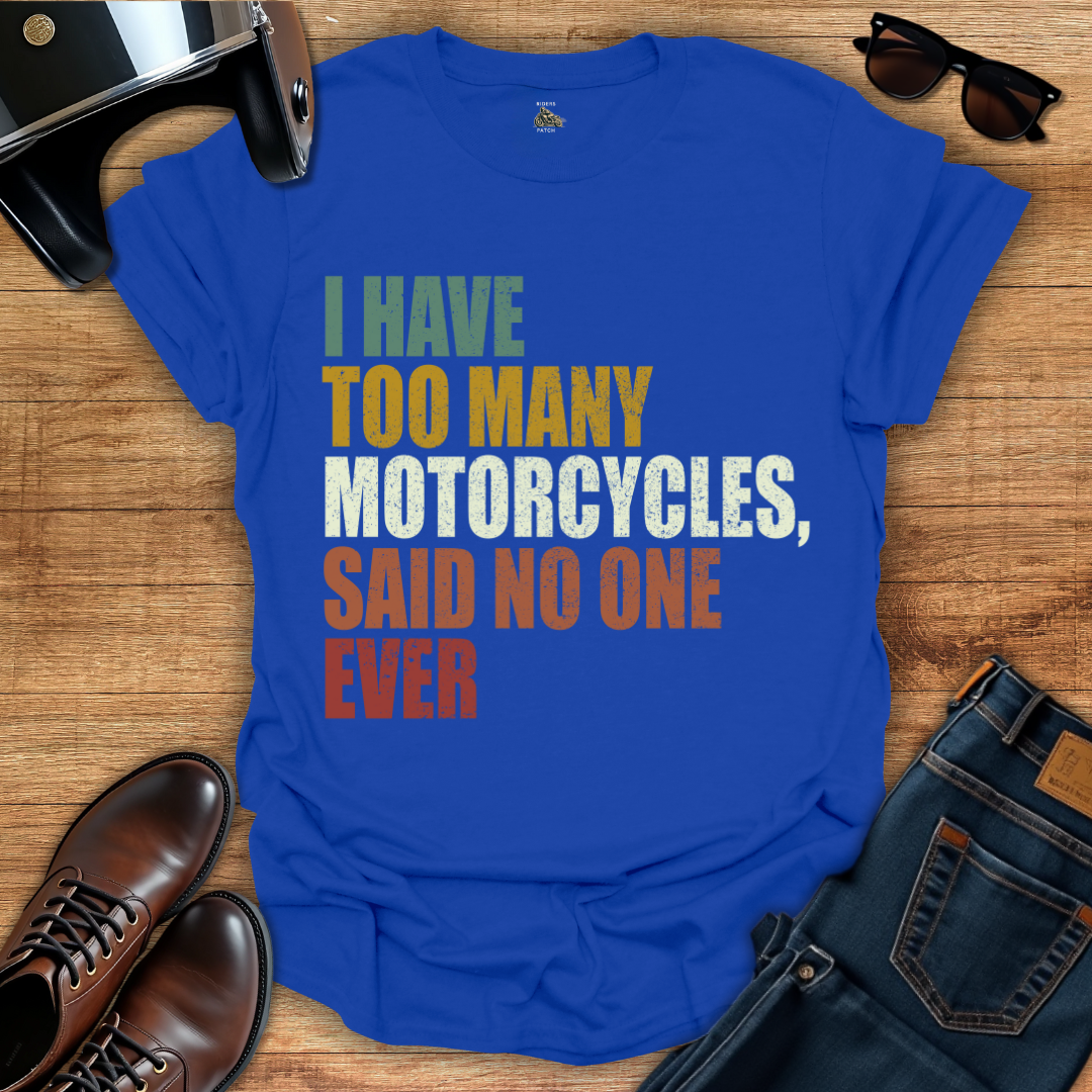 Too Many Motorcycles T-Shirt