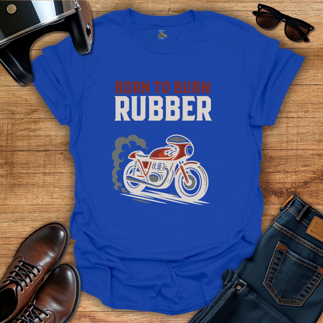 Born To Burn Rubber T-Shirt