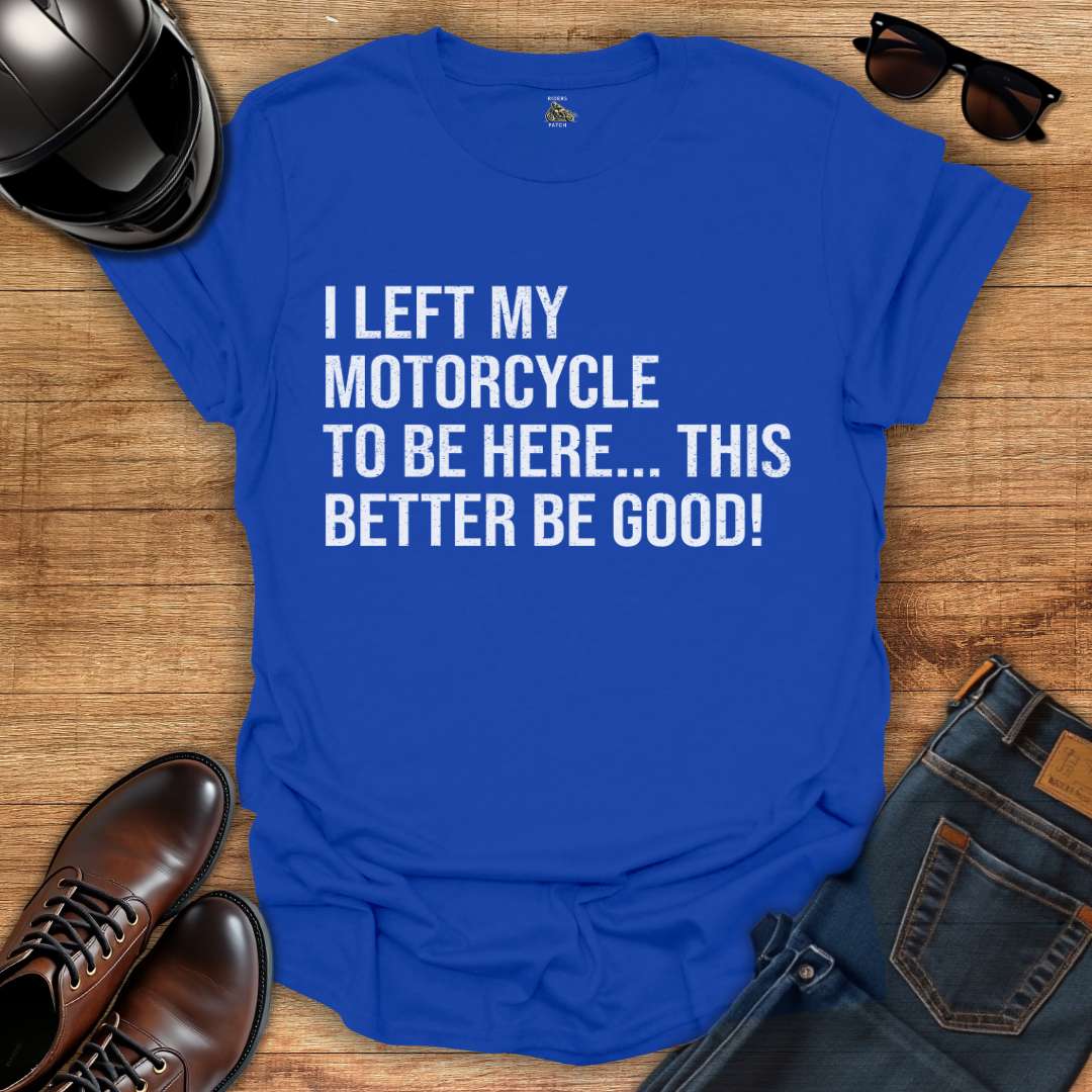 This Better Be Good T-Shirt