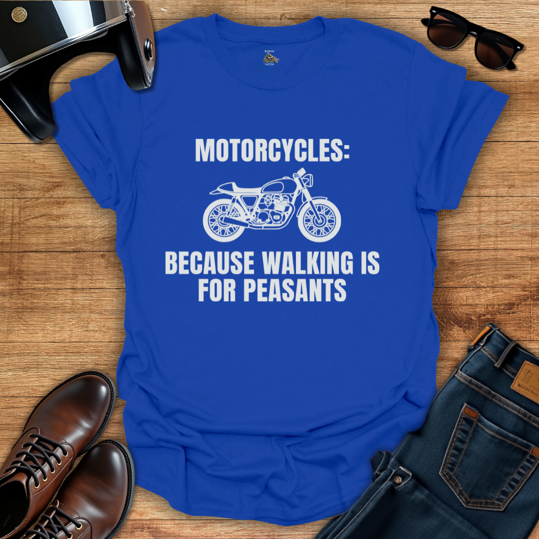 Walking Is For Peasants T-Shirt