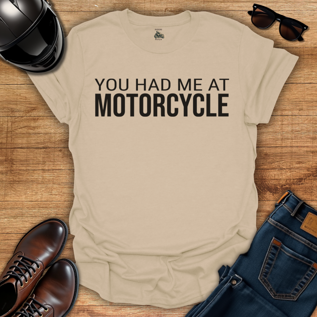 You Had Me At Motorcycle T-Shirt