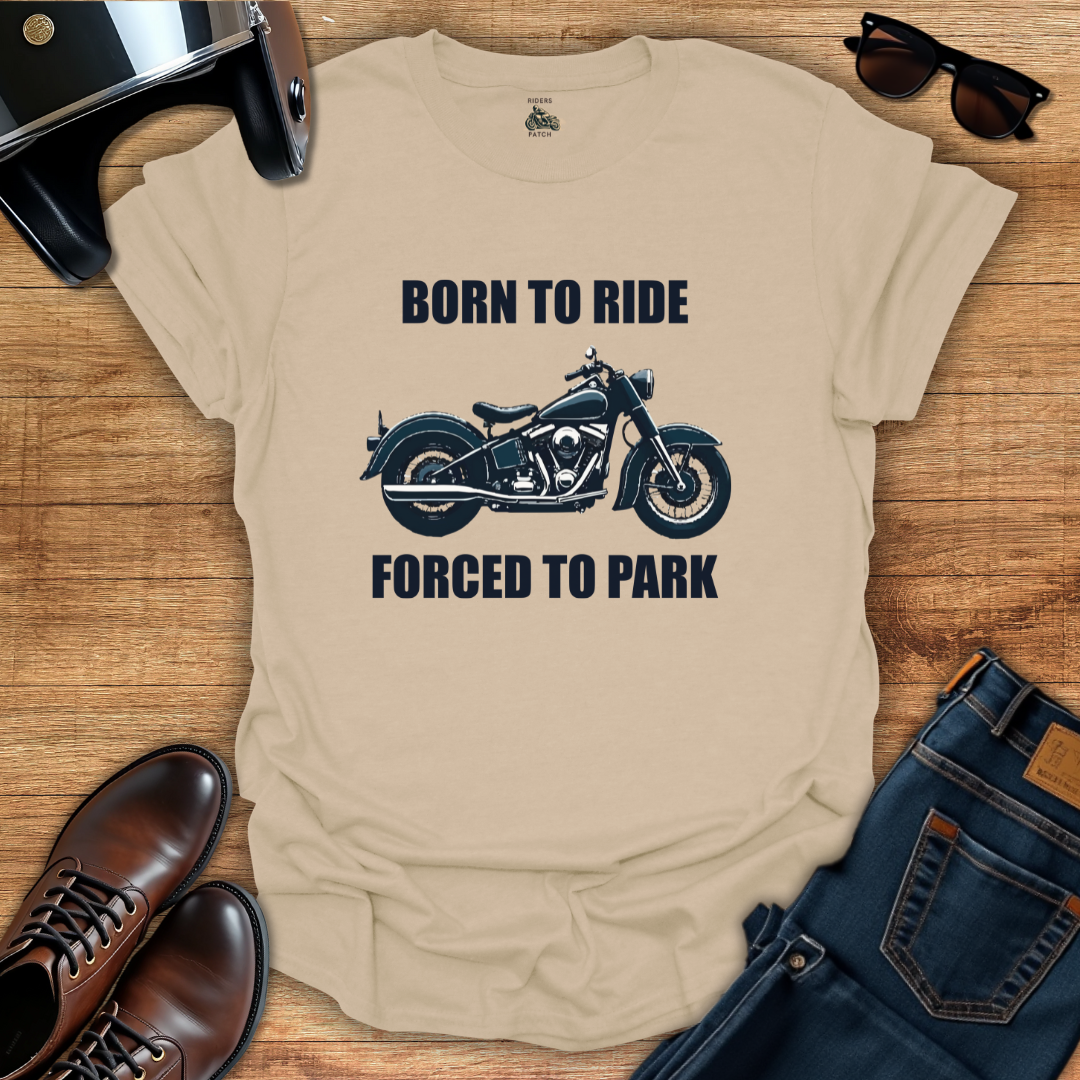 Born To Ride Forced To Park T-Shirt