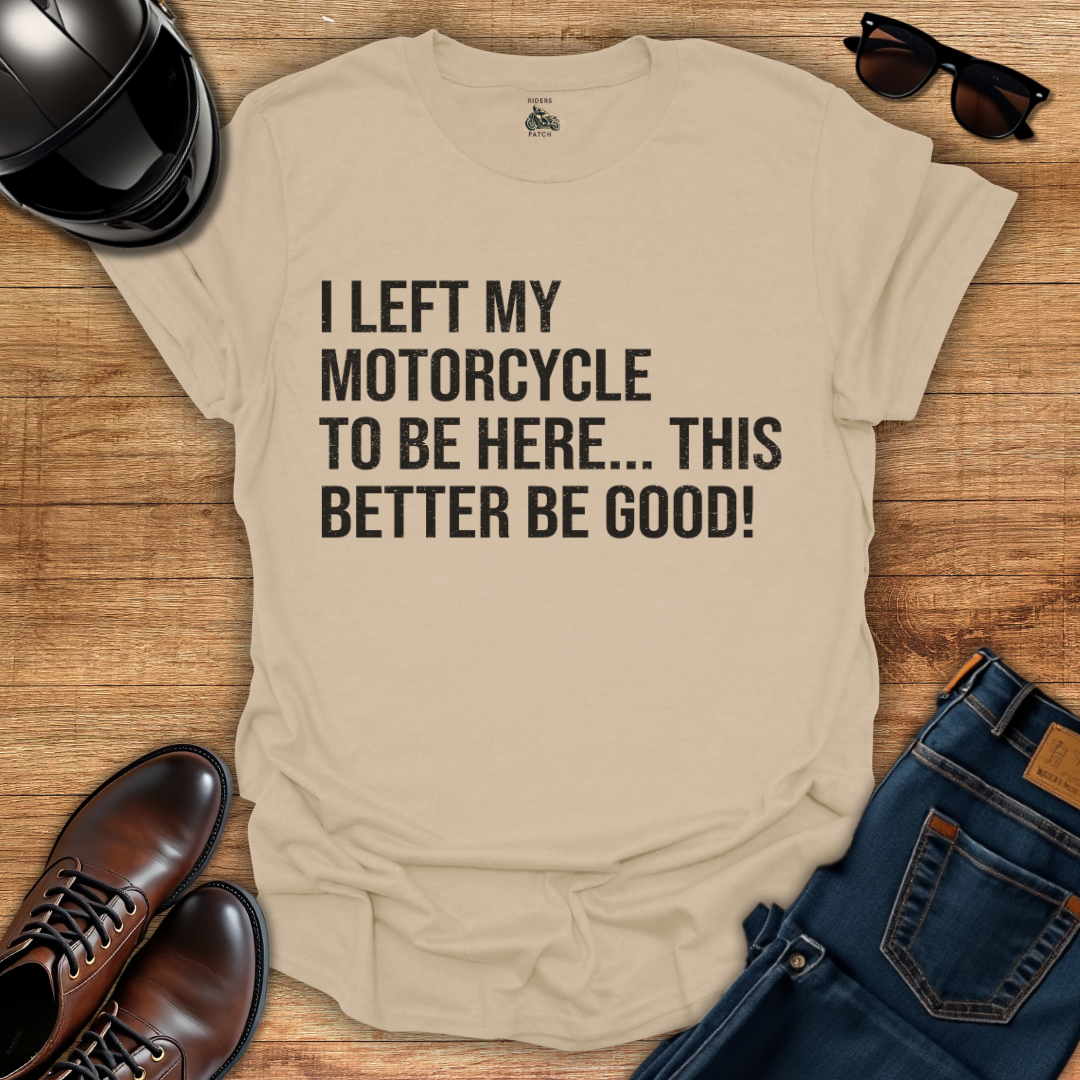 This Better Be Good T-Shirt