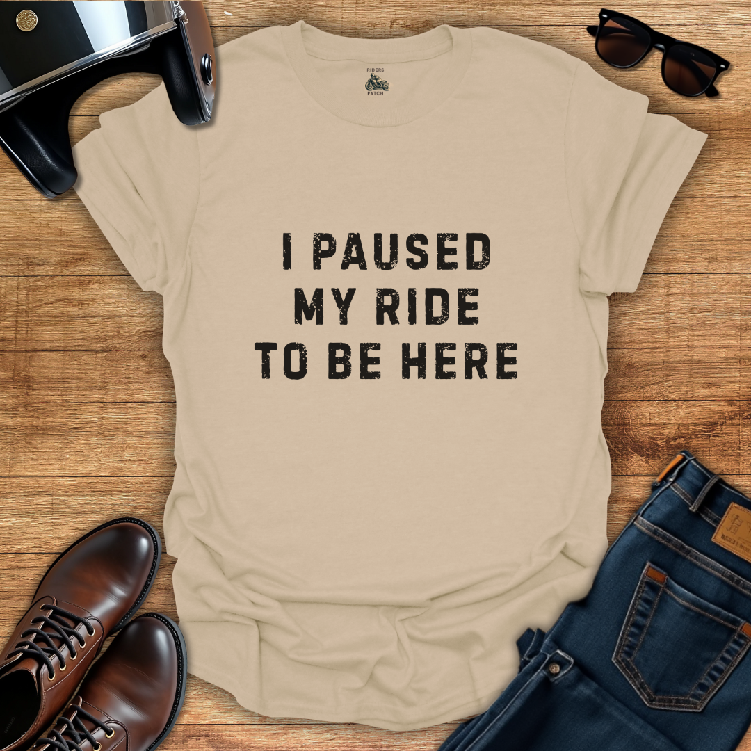 I Paused My Ride T-Shirt