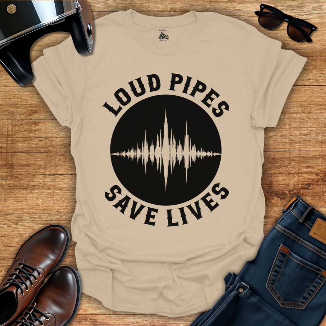 Loud Pipes Save Lives T-Shirt