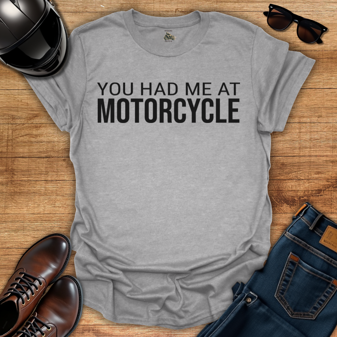 You Had Me At Motorcycle T-Shirt