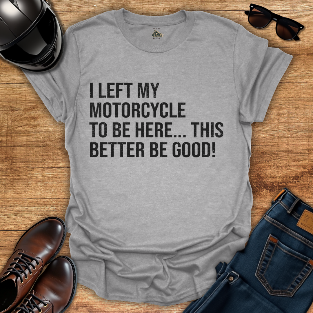 This Better Be Good T-Shirt