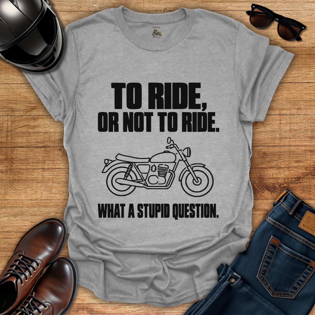 To Ride Or Not T-Shirt