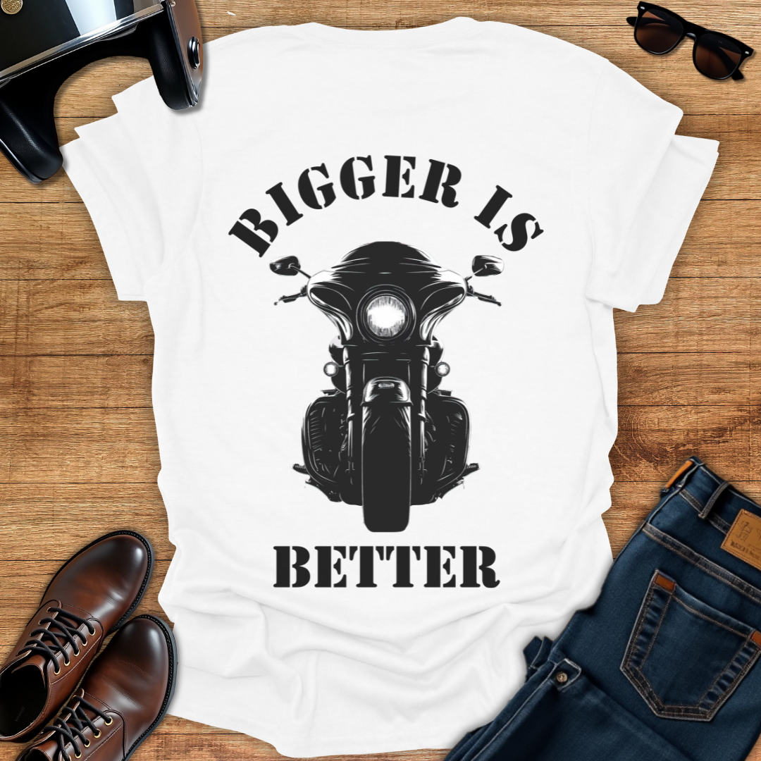 Bigger is Better - Back Print T-Shirt