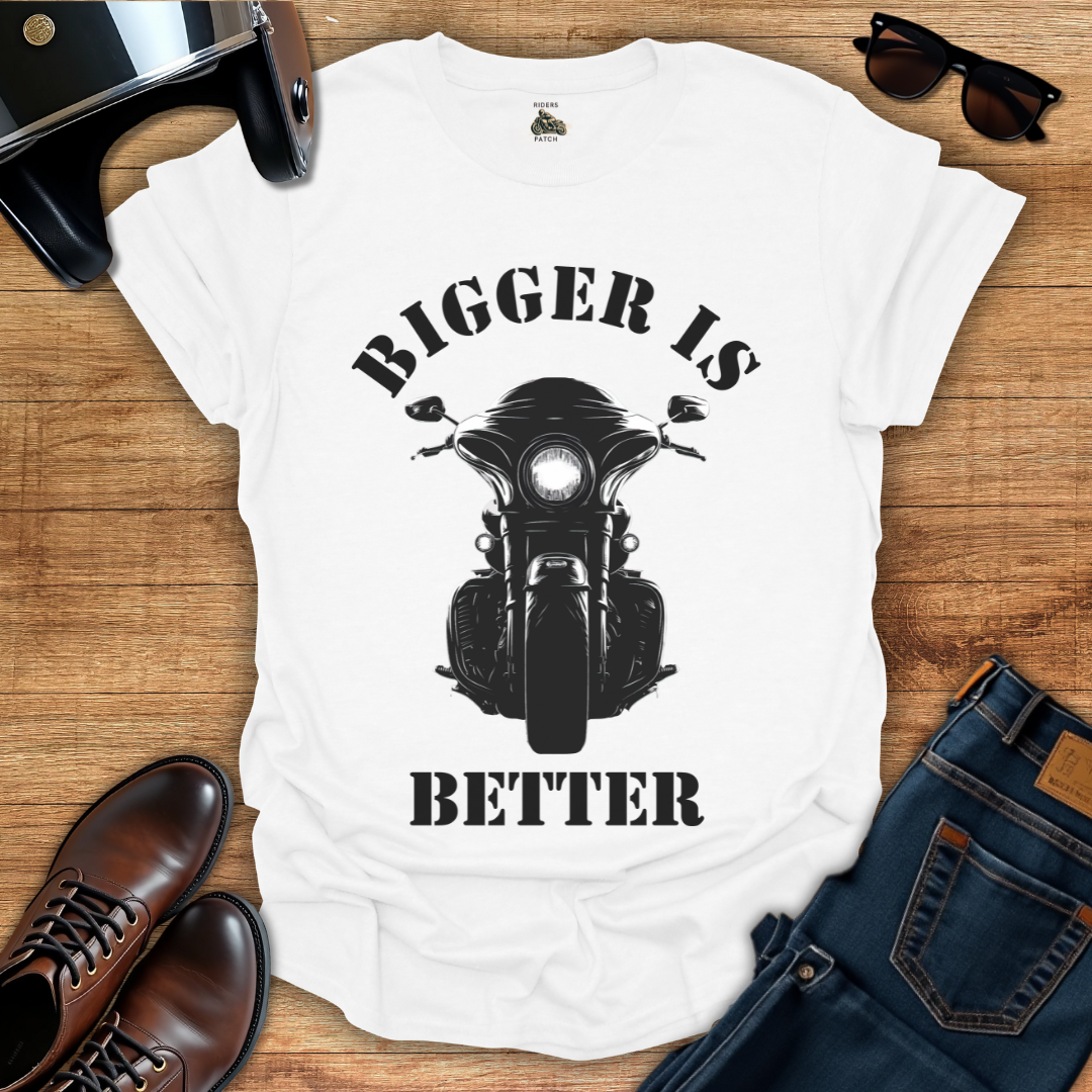 Bigger is Better - Front Print T-Shirt