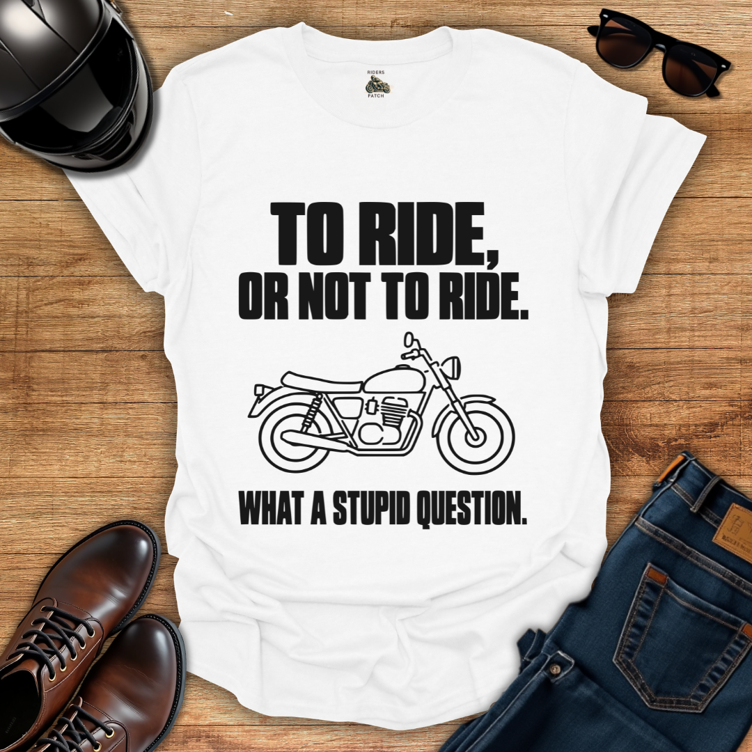 To Ride Or Not T-Shirt