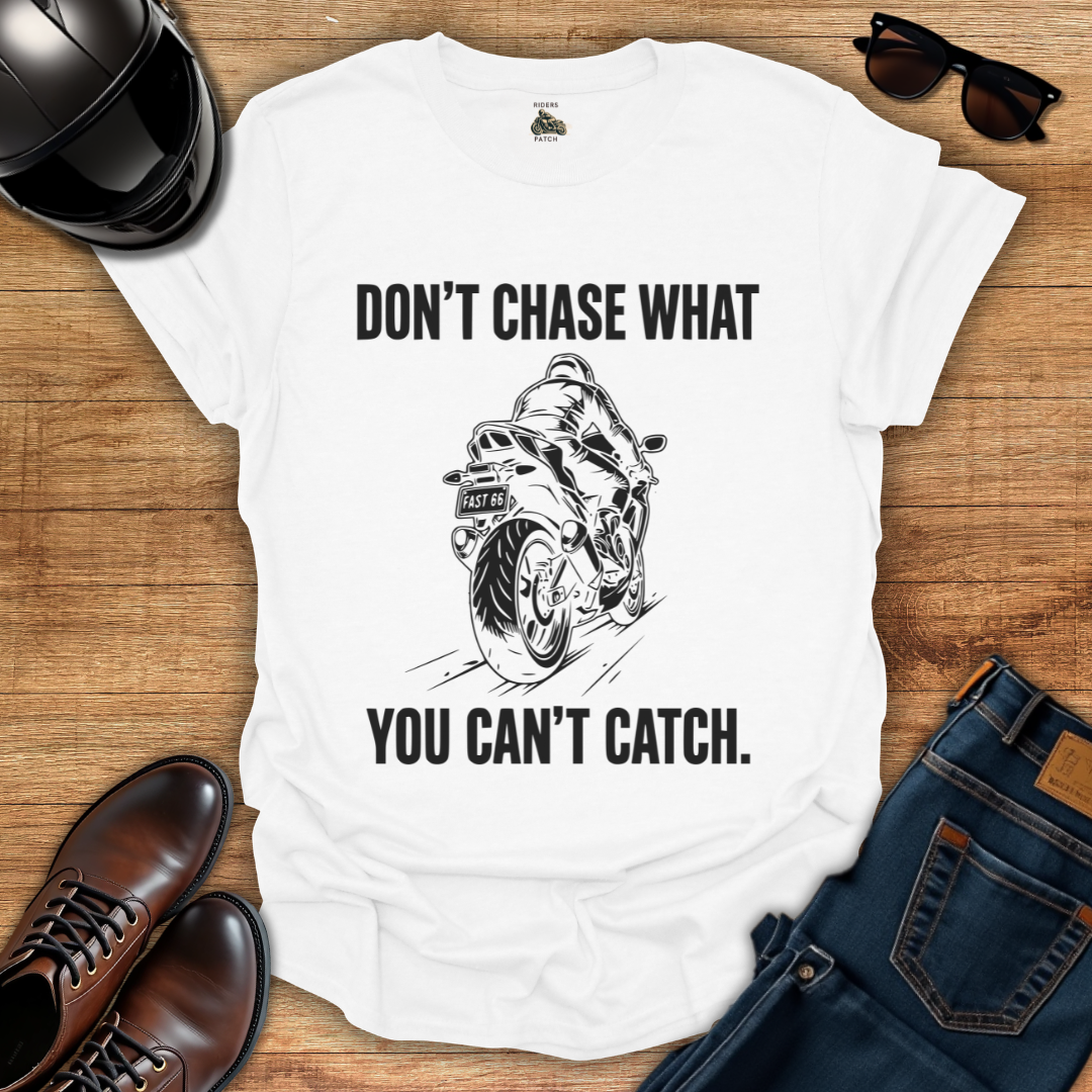 Don't Chase T-Shirt