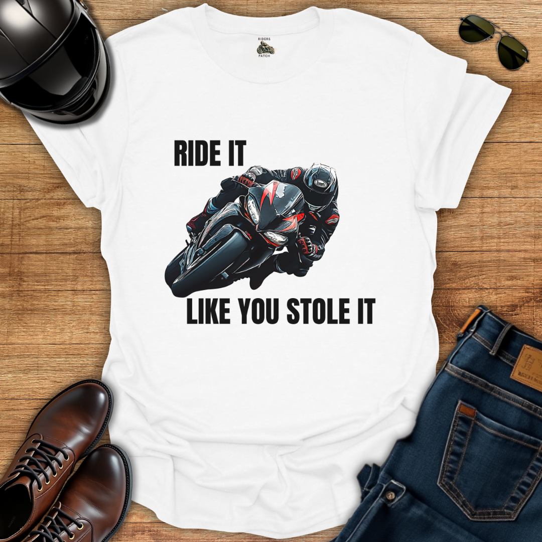 Ride It Like You Stole It T-Shirt