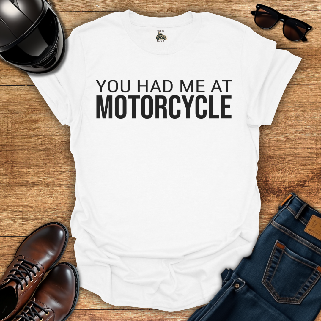 You Had Me At Motorcycle T-Shirt