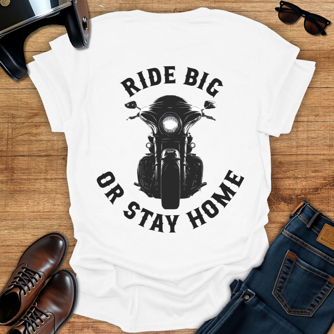 Ride Big or Stay Home - Back Print T-Shirt