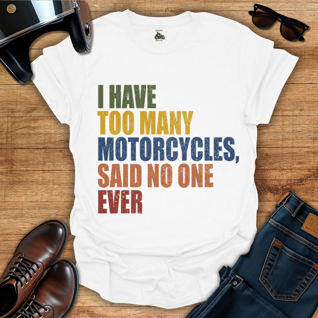 Too Many Motorcycles T-Shirt